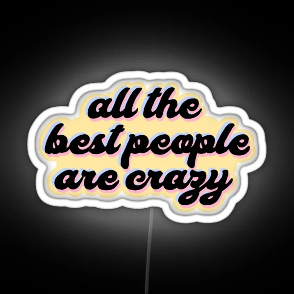 All The Best People Are Crazy Melanie Martinez RGB Neon Sign