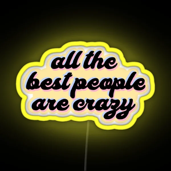 All The Best People Are Crazy Melanie Martinez RGB Neon Sign