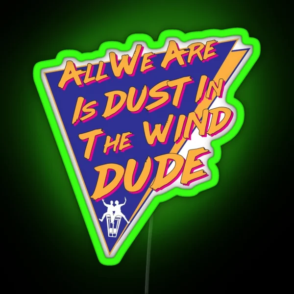 All We Are Is Dust In The Wind Dude RGB Neon Sign