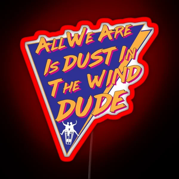 All We Are Is Dust In The Wind Dude RGB Neon Sign