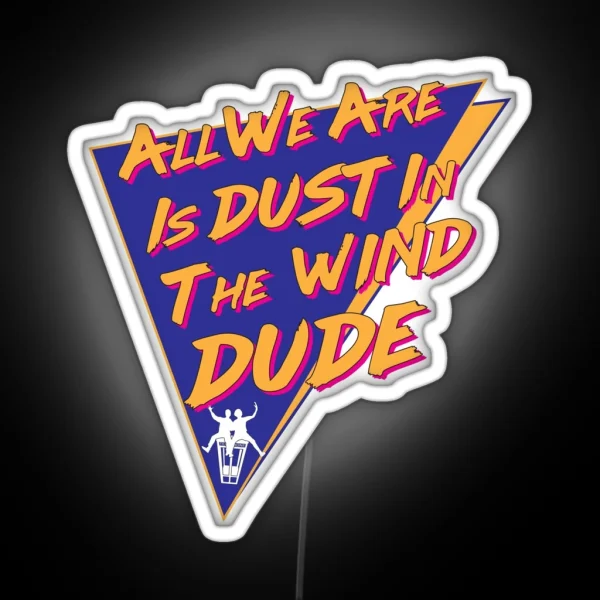 All We Are Is Dust In The Wind Dude RGB Neon Sign