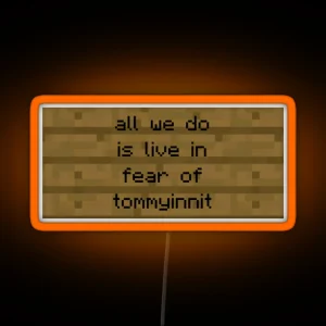 All We Do Is Live In Fear Of Tommyinnit RGB Neon Sign