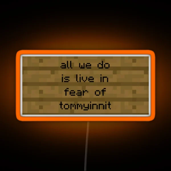 All We Do Is Live In Fear Of Tommyinnit RGB Neon Sign