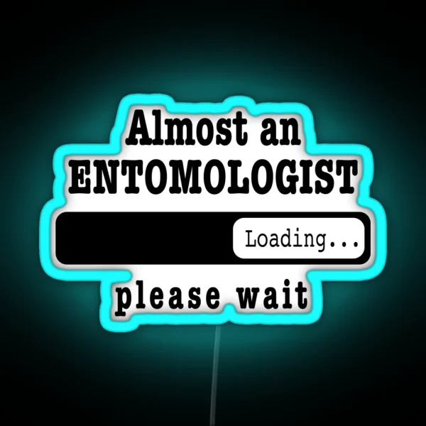 Almost An Entomologist Loading Please Wait Funny RGB Neon Sign