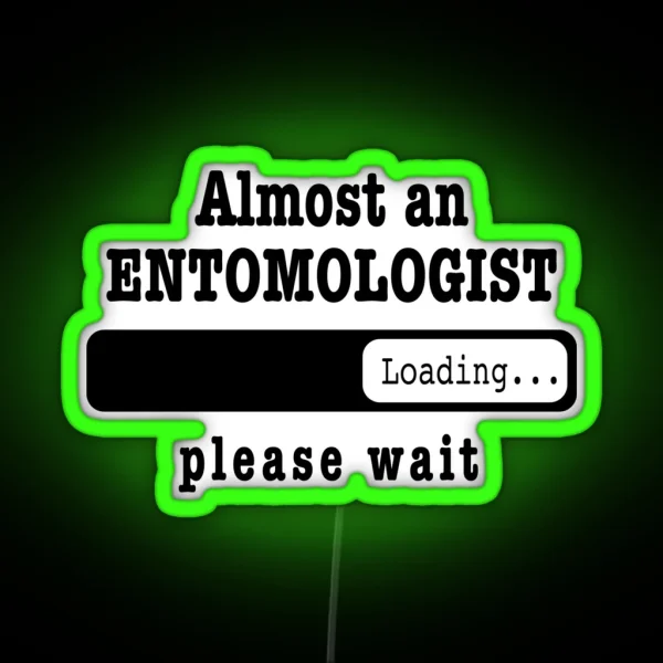 Almost An Entomologist Loading Please Wait Funny RGB Neon Sign