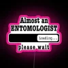 Almost An Entomologist Loading Please Wait Funny Entomologist Job Led Christmas Birthday Entomologist Gift For Mens Womens Dad Husband RGB Neon Sign - Image 6