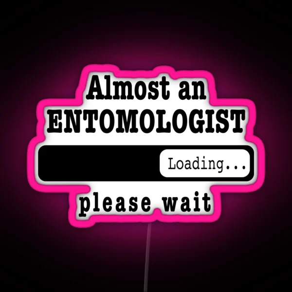 Almost An Entomologist Loading Please Wait Funny RGB Neon Sign
