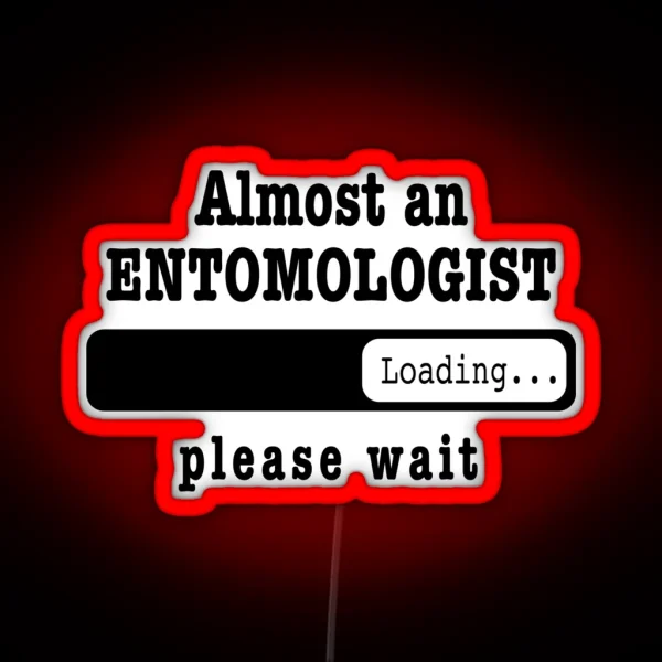 Almost An Entomologist Loading Please Wait Funny RGB Neon Sign