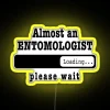 Almost An Entomologist Loading Please Wait Funny Entomologist Job Led Christmas Birthday Entomologist Gift For Mens Womens Dad Husband RGB Neon Sign - Image 5