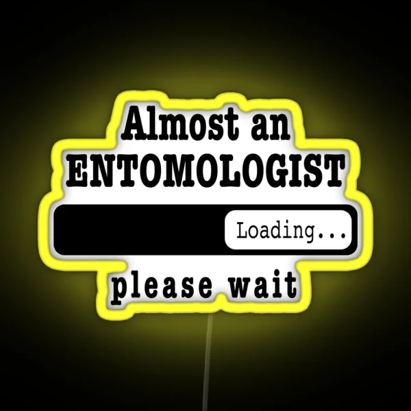 Almost An Entomologist Loading Please Wait Funny RGB Neon Sign