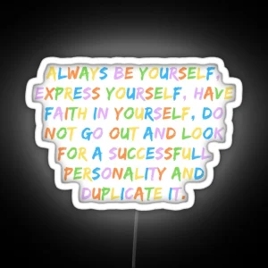 Always Be Yourself Express Yourself Have Faith In Yourself Do Not Go Out And Look For A Successfull Personality And Duplicate It Be Yourself Quote RGB Neon Sign