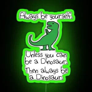 Always Be Yourself Unless You Can Be A Dinosaur RGB Neon Sign