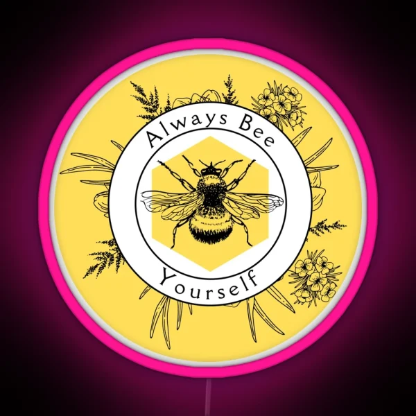 Always Bee Yourself And Make Bee Puns RGB Neon Sign