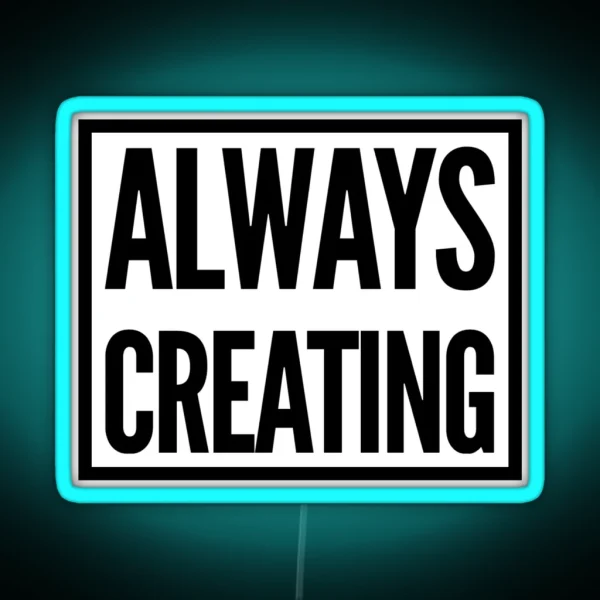 Always Creating RGB Neon Sign