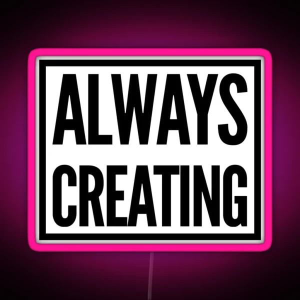 Always Creating RGB Neon Sign