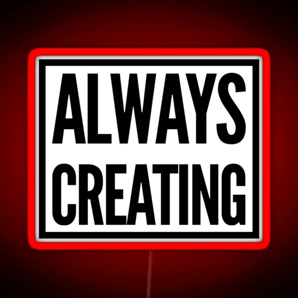 Always Creating RGB Neon Sign