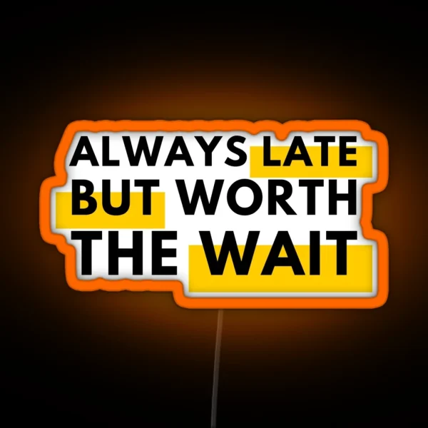 Always Late But Worth The Wait Black RGB Neon Sign
