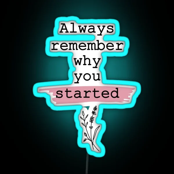 Always Remember Why You Started RGB Neon Sign
