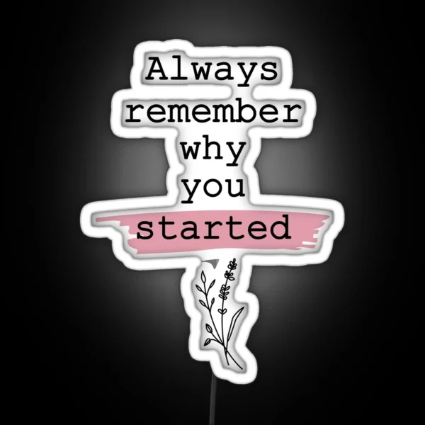 Always Remember Why You Started RGB Neon Sign