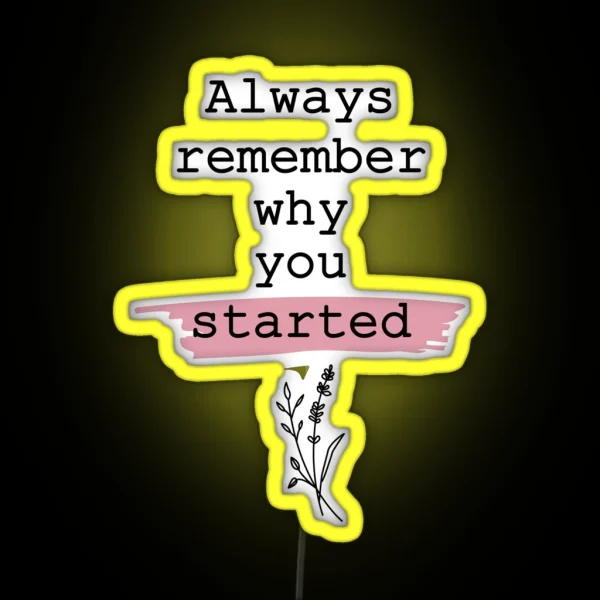 Always Remember Why You Started RGB Neon Sign
