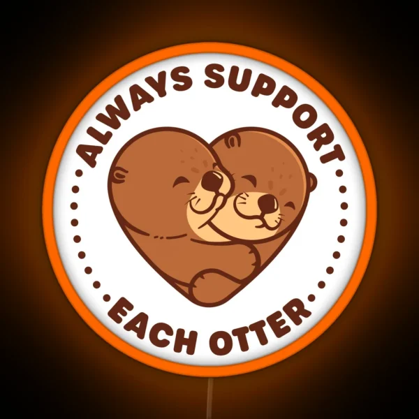 Always Support Each Otter Cute Otter Pun RGB Neon Sign