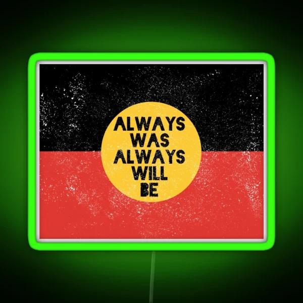 Always Was Always Will Be Light Worn Design RGB Neon Sign