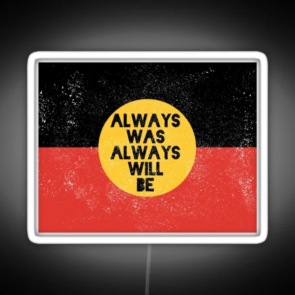 Always Was Always Will Be Light Worn Design RGB Neon Sign