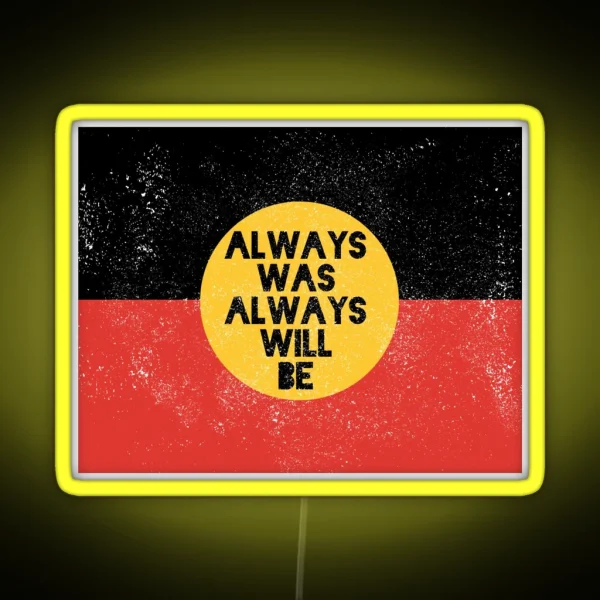 Always Was Always Will Be Light Worn Design RGB Neon Sign