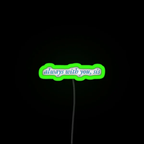 Always With You Sis RGB Neon Sign
