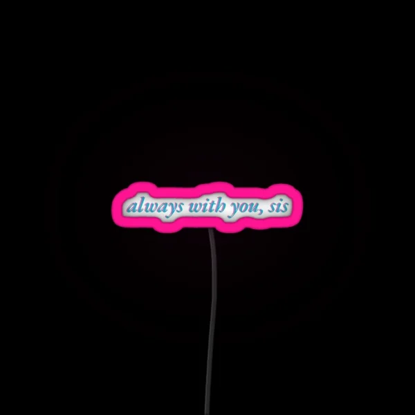 Always With You Sis RGB Neon Sign