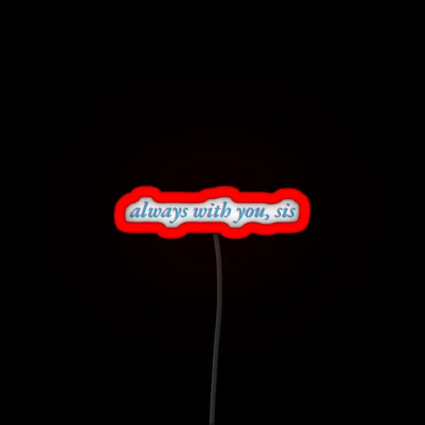 Always With You Sis RGB Neon Sign