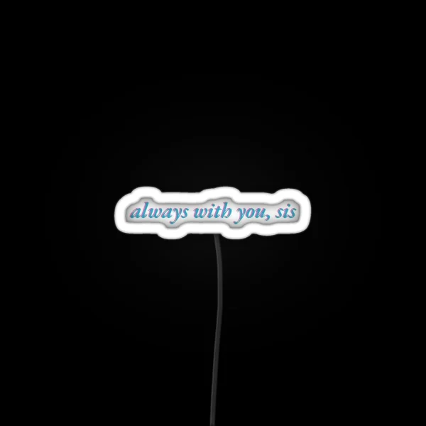 Always With You Sis RGB Neon Sign