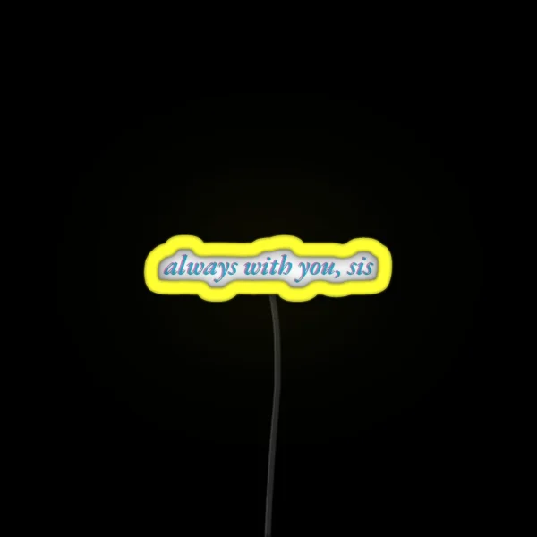 Always With You Sis RGB Neon Sign
