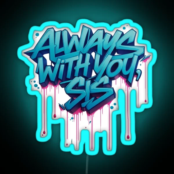 Always With You Sis RGB Neon Sign