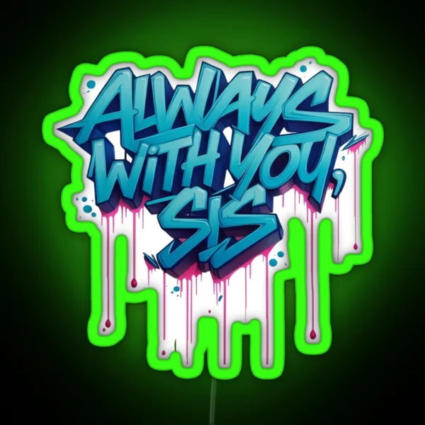 Always With You Sis RGB Neon Sign