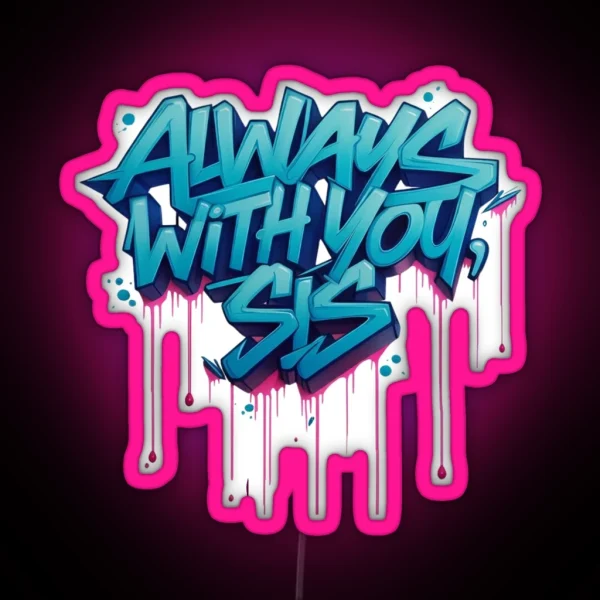 Always With You Sis RGB Neon Sign