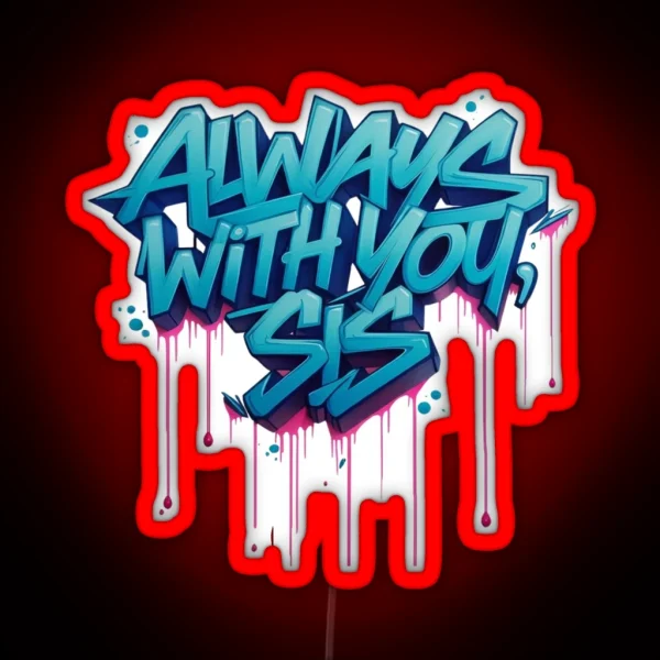 Always With You Sis RGB Neon Sign