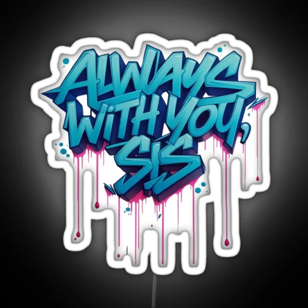 Always With You Sis RGB Neon Sign