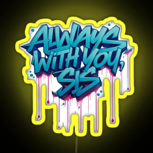 Always With You Sis RGB Neon Sign