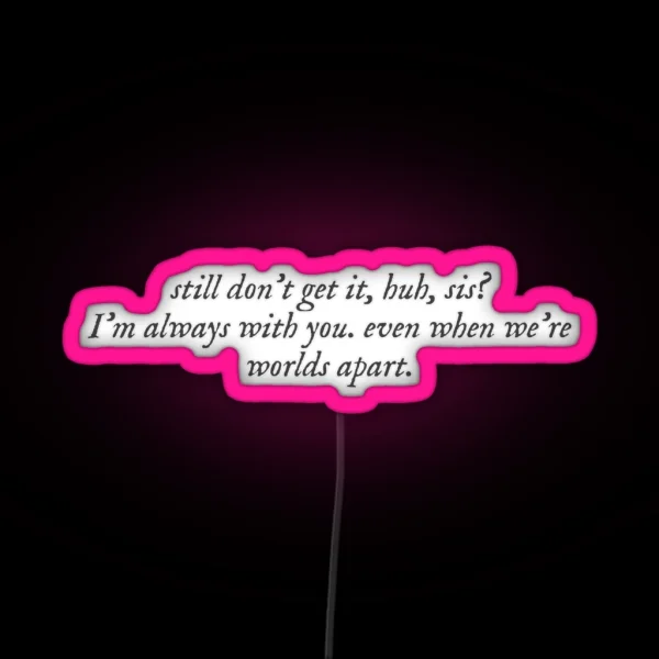 Always With You Sis RGB Neon Sign
