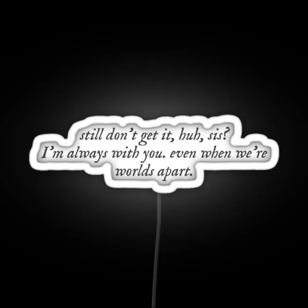 Always With You Sis RGB Neon Sign