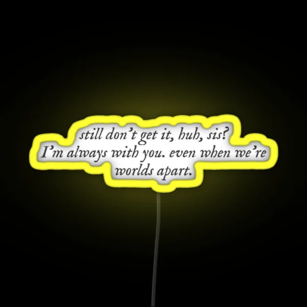 Always With You Sis RGB Neon Sign
