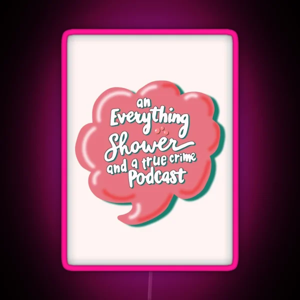 An Everything Shower And A True Crime Podcast RGB Neon Sign