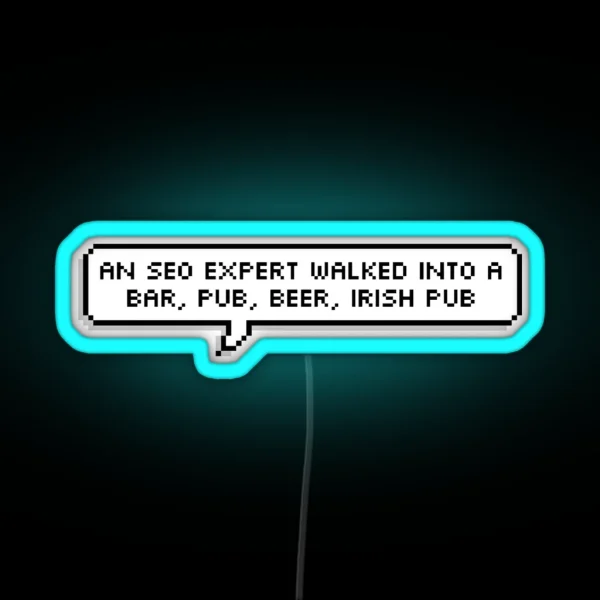 An SEO Expert Walked Into A Bar Pub Beer Irish Pub Single RGB Neon Sign