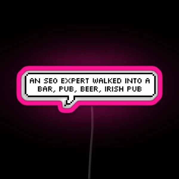 An SEO Expert Walked Into A Bar Pub Beer Irish Pub Single RGB Neon Sign