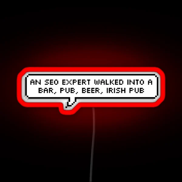 An SEO Expert Walked Into A Bar Pub Beer Irish Pub Single RGB Neon Sign