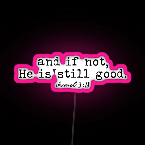 And I Not He Is Still Good RGB Neon Sign