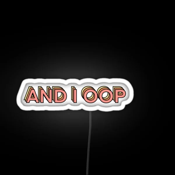 And I Oop RGB Neon Sign