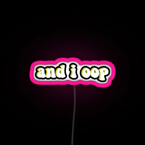 And I Oop Saying RGB Neon Sign