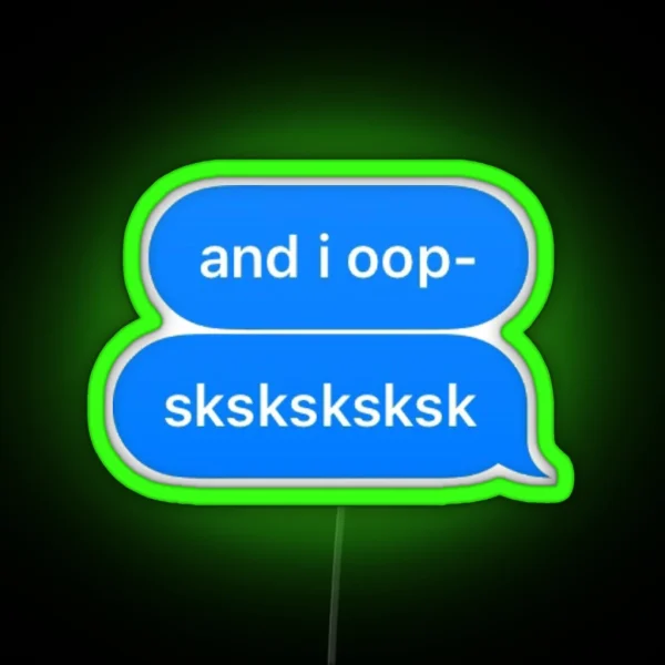 And I Oop Sksksksk RGB Neon Sign
